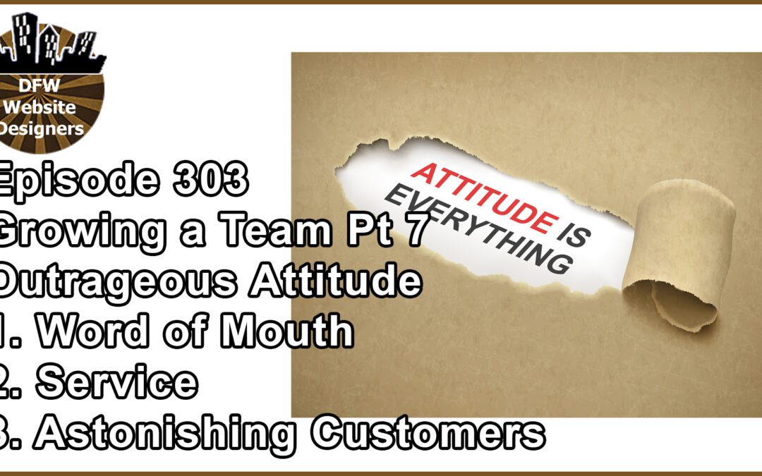 Episode 303 Growing a Team Part 7 Word of Mouth, Service, Astonishing Customers