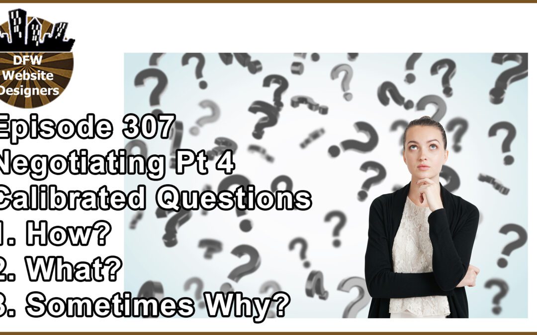 Episode 307 Negotiating Part 4 Calibrated Questions: How? What? Sometimes Why?