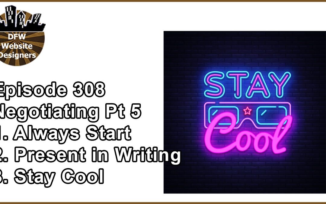 Episode 308 Negotiating Part 5 : Always Start, Write it Out, Stay Cool