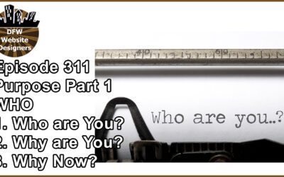 Episode 311 Purpose Part 1 WHO: Who are You? Why are You? Why Now?