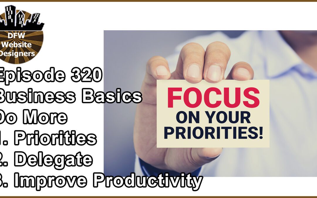 Episode 320 Business Basics Part 3 Do More: Priorities, Delegation, Improve Productivity