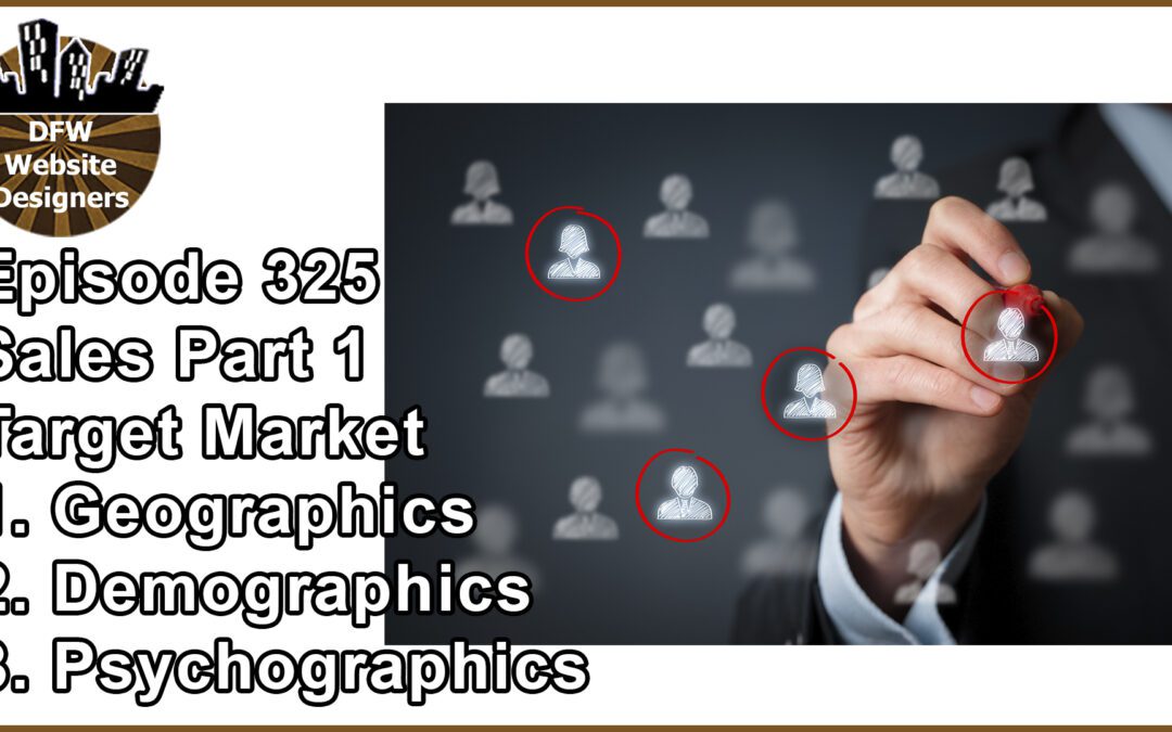 Episode 325: Sales Part 1 Target Market – Geographic, Demographics