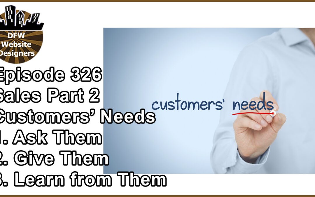 Episode 326: Sales Part 2 Customers’ Needs: Ask Them, Give Them, Learn from Them