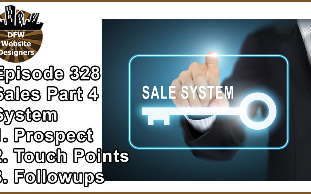 Episode 328 : Sales Part 4 System – Prospects, Touch Points, Followups