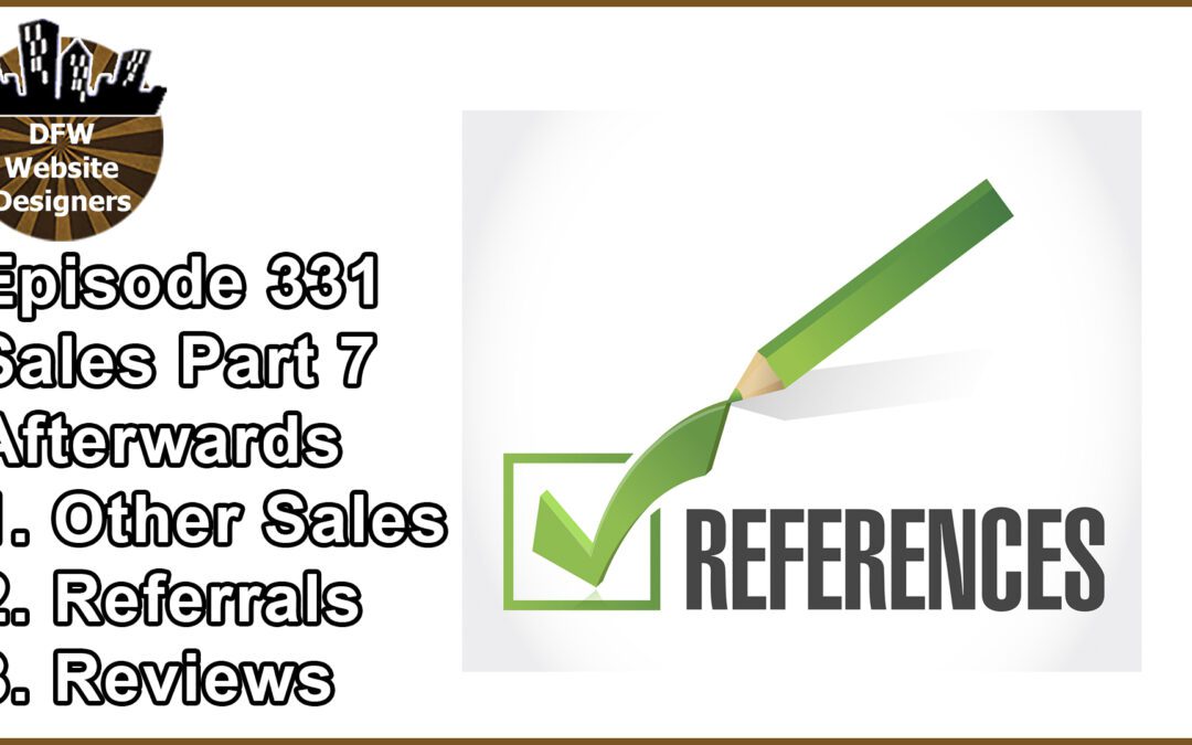 Episode 331 : Sales Part 7 Afterwards – Sales, Referrals, Reviews