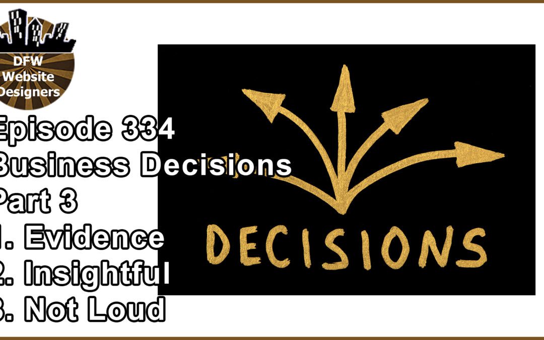Episode 334: Business Decisions Part 3 – Evidence, Insightful, Not Loud