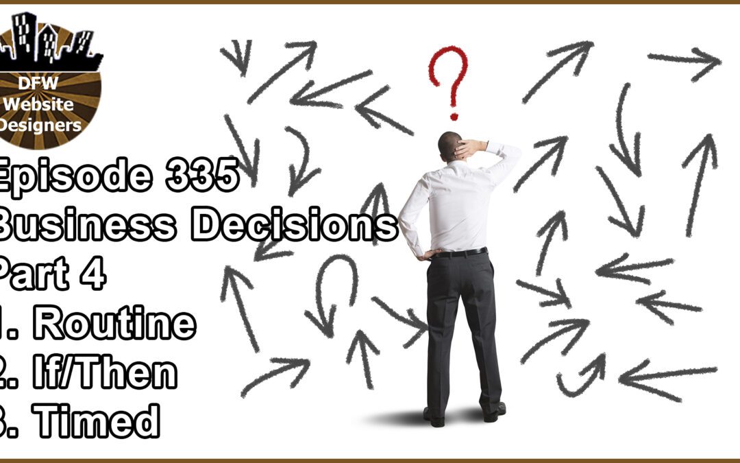 Episode 335: Business Decisions Part 4 – Routine, If/Then, Timed