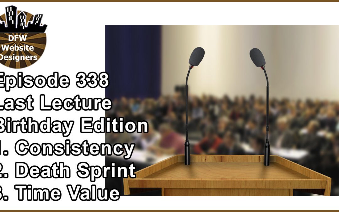 Episode 338: Last Lecture Birthday – Consistency, Death Sprint, Time Value