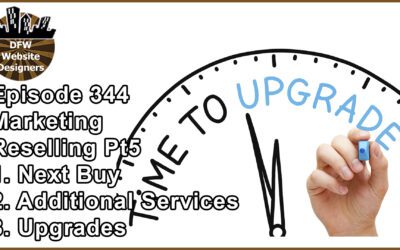 Episode 344 Marketing Pt5 Reselling: Next Buy, Additional Services, Upgrades
