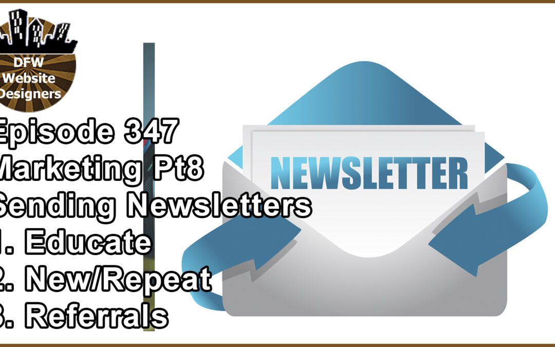 Episode 347 Marketing Pt8 Newsletters: Educate, New/Repeat, Referrals