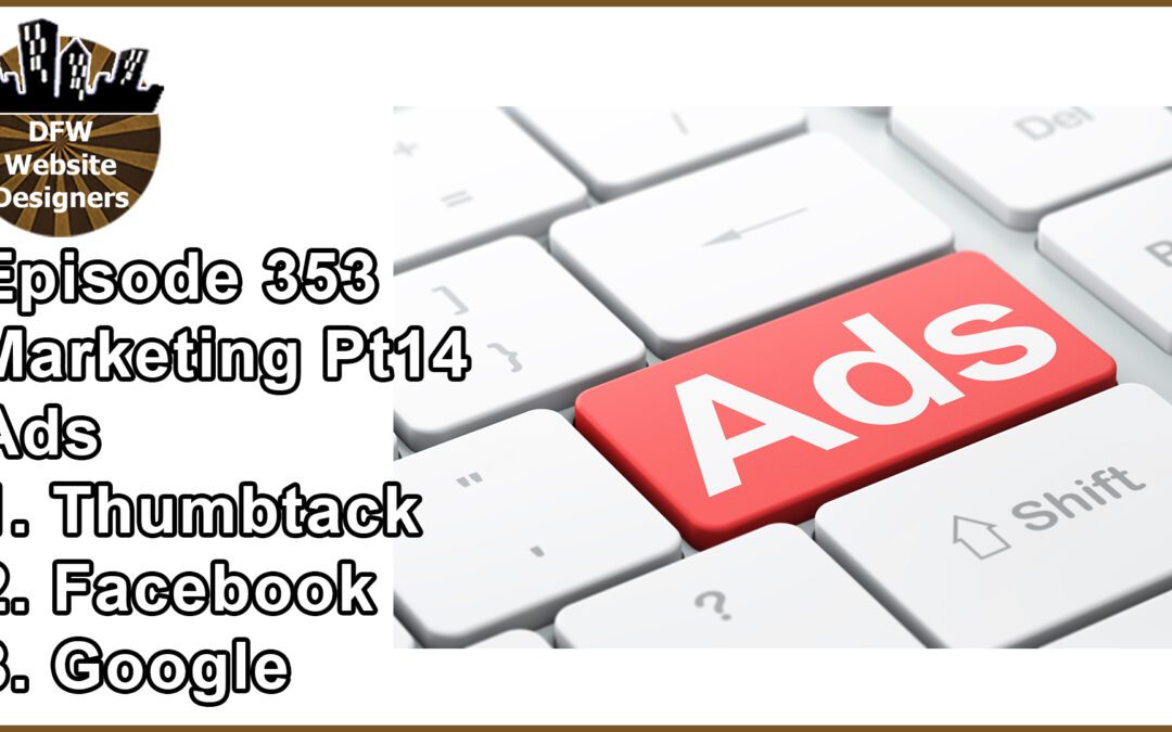 Episode 353 Marketing Pt14 Ads: Thumbtack, Facebook, Google Ads
