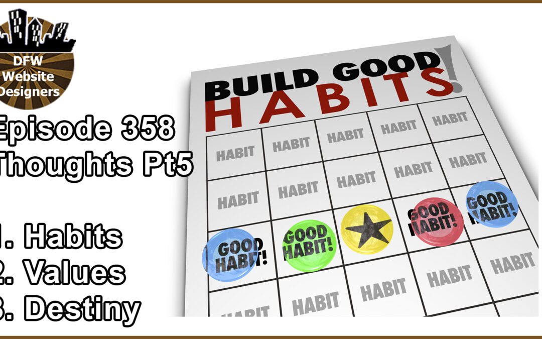 Episode 358 Thoughts Pt5: Habits, Values, Destiny