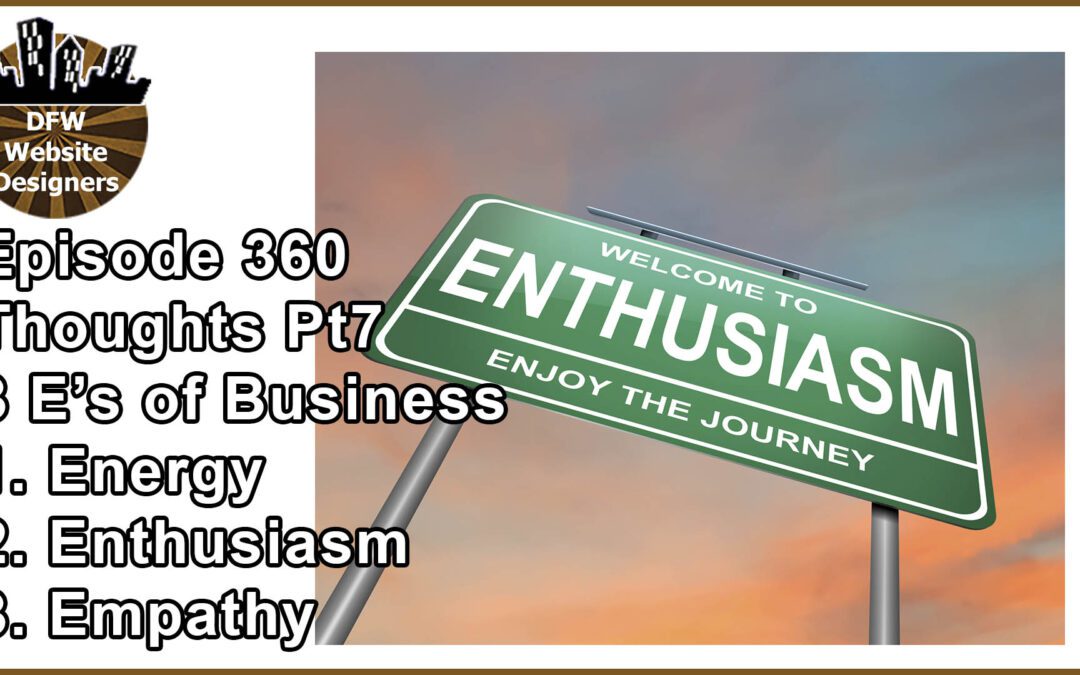 Episode 360 Pt7 3 E’s of Business: Energy, Enthusiasm, Empathy