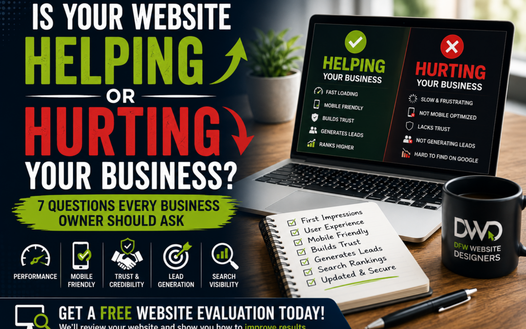Is Your Website Helping or Hurting Your Business? 7 Questions Every Business Owner Should Ask